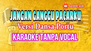 DANSA PORTU KARAOKE JANGAN GANGGU PACARKU [upl. by Apurk]