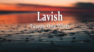 Twenty One Pilots  Lavish Lyrics [upl. by Brewster395]