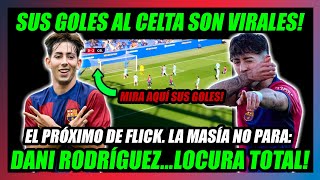 🔥LOS GOLES DE DANI RODRÍGUEZ AL CELTA son TRENDING TOPIC🔥 HANSI FLICK LE SUBIRÁ AL BARÇA🔥LA MASÍA [upl. by Aidyn]