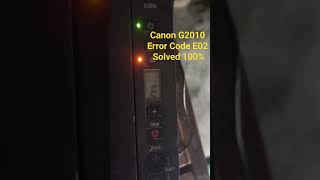 Canon G20103010 Error Code E02 100 Solved [upl. by Ynnavoj291]