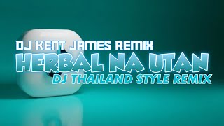 NEW THAILAND STYLE REMIX  HERBAL NA UTAN  DJ KENT JAMES REMIX [upl. by Martelle]