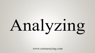 How To Say Analyzing [upl. by Reichert]