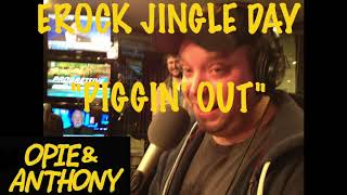 Opie amp Anthony  quotPiggin outquot Shawn F from Erock jingle day [upl. by Drarej387]