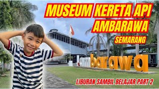 PART 2 PIKNIK SAMBIL BELAJAR DI MUSEUM KERETA API AMBARAWA SEMARANG [upl. by Wake]