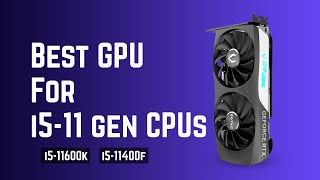 Best GPU for i5 11th Gen Processors in 2024  GPU for i511400 i511400F i511600K [upl. by Annam]