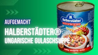 Aufgemacht Halberstädter® Ungarische Gulaschsuppe 2024 [upl. by Ogdon]