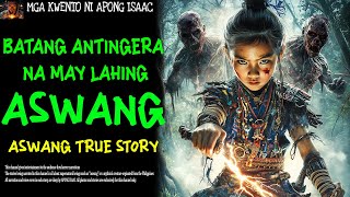 BATANG ANTINGERA NA MAY LAHING ASWANG  Aswang True Story [upl. by Cuthbert]