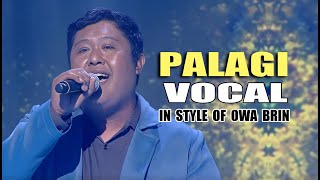 PALAGI VOCAL IN STYLE OF OWA BRIN CONTEST PIECE contest vocal lyrics acapella [upl. by Suhpesoj]