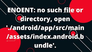 ENOENT no such file or directory open androidappsrcmainassetsindexandroidbundle [upl. by Anwahsit314]