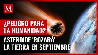 ¿Es un peligro para la humanidad Gigantesco asteroide rozará la Tierra en septiembre [upl. by Skyla947]