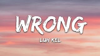 Luh Kel  Wrong Lyrics [upl. by Meredithe577]