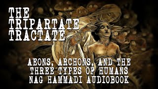 The Tripartite Tractate  Valentinian Gnostic Text of the Nag Hammadi Library  Full Audio Book [upl. by Yrahcaz]