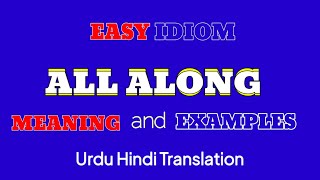 quot All Along quot Idiom  Meaning and Examples  With Urdu Hindi Translation [upl. by Tiffani907]