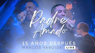 Marcos Yaroide  Padre Amado  15 Años Después Live [upl. by Wurster]