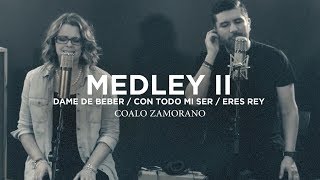 Coalo Zamorano  Medley 2  Dame De Beber Con Todo Mi Ser Eres Rey [upl. by Nomolas]