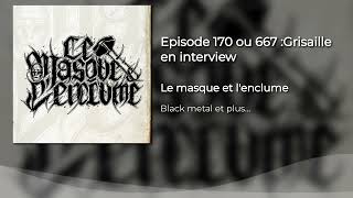 Episode 170 ou 667 Grisaille en interview [upl. by Valerian]