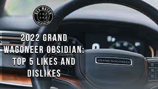 2022 Grand Wagoneer Obsidian Top 5 Likes and Dislikes [upl. by Droflim89]