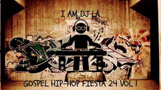 I AM DJ LA  GOSPEL HIP HOP FIESTA 24 VOL 1 [upl. by Nozicka876]