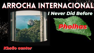 I Never Did Before Arrocha Internacional Pholhas [upl. by Nylia]