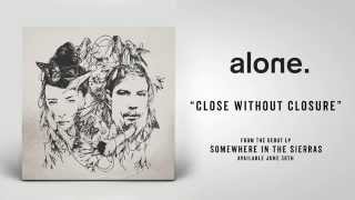 alone quotClose Without Closurequot [upl. by Anewor]