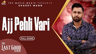 Aj Pehli Vaari  Official Audio  Sharry Maan  The Last Good Album [upl. by Arliene]