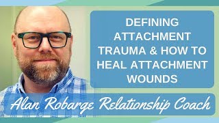 Defining Attachment Trauma How to Heal Attachment Wounds [upl. by Leanatan775]