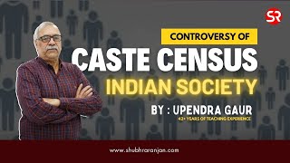 The Controversy Regarding Caste Census  Sociology  Caste System  Upendra Gaur shubhraranjanias [upl. by Feerahs]