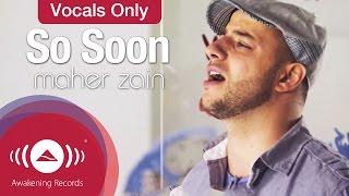 Maher Zain  So Soon  Vocals Only  Official Music Video [upl. by Aem]