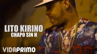 Lito Kirino  Chapo Sin H Official Video [upl. by Corbet]