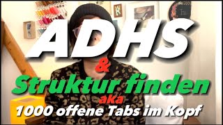 1000 offene Tabs im Kopf  ADHS und warum man Struktur lernen muss Mit persönlichem Beispiel [upl. by Inalaehon]