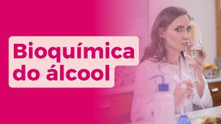 Bioquímica do álcool tudo que você precisa saber [upl. by Fatimah]