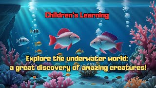 Childrens Learning ｜ Explore the underwater world a great discovery of amazing creatures [upl. by Hayley688]