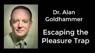 Dr Alan Goldhammer Escaping The Pleasure Trap [upl. by Dalt566]