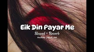 Eik Din Pyar Me X Parshawan  Slowed  Reverb  Mashup Song 2024  Remix  Anaya X Reverb Lofi519 [upl. by Yrgoerg]