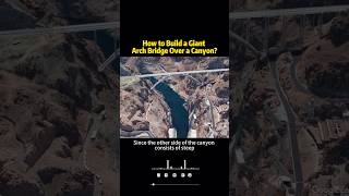 How to Build a Giant Arch Bridge Over a Canyonknowledge shortvideo [upl. by Adran]