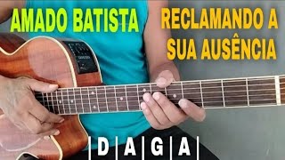 Amado Batista  Reclamando a Sua Ausência  Aula de Violão  Como Tocar  Passo a Passo [upl. by Ailito810]