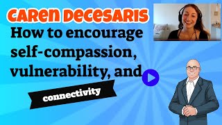 Caren DeCesaris How to encourage selfcompassion vulnerability and connectivity [upl. by Annabelle]