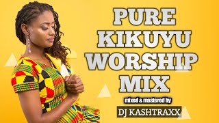 PURE KIKUYU WORSHIP MIX  NYIMBO CIA MAHOYA  PAUL WAIGANJO  EDITH WAIRIMU  DJ KASHTRAXX [upl. by Layne]