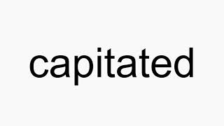 How to pronounce capitated [upl. by Grati]