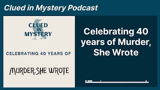 Celebrating 40 years of Murder She Wrote  Clued in Mystery Podcast [upl. by Madelon]