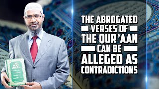 The Abrogated Verses of the Quran can be Alleged as Contradictions — Dr Zakir Naik [upl. by Merat]