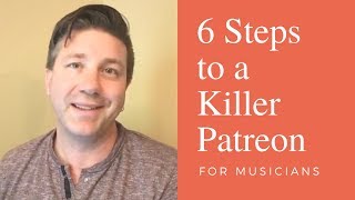 6 Steps to a Killer Patreon Page for Musicians  Patreon Tips [upl. by Zehcnas795]