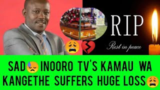 SAD HEARTBREAKING NEWS 😭💔 INOORO TV PRESENTER KAMAU WA KANGETHE GÛKUÎRWO NÎ BROTHER YAKE [upl. by Marianne]