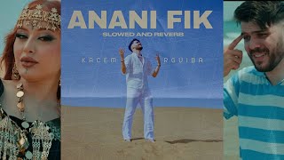 Kacem rguiba  Anani fik  SLOWED  REVERB [upl. by Goggin]