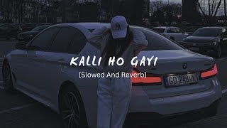 Kalli Ho Gayi Slowed Reverb Song  Jass Manak Lofi Song [upl. by Sidwohl]