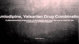 Medical vocabulary What does Amlodipine Valsartan Drug Combination mean [upl. by Alahsal]