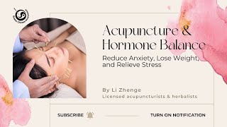 Acupuncture amp Hormone Balance Reduce Anxiety Lose Weight and Relieve Stress [upl. by Oiramad507]