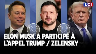 Pourquoi Elon Musk a participé à lappel entre Donald Trump et Volodymyr Zelensky ｜LCI [upl. by Agatha204]