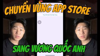 Chuyển Vùng App Store Sang Anh  Vương Quốc Anh  Và Chuyển Từ Anh Về Việt Nam [upl. by Rehpatsirhc]