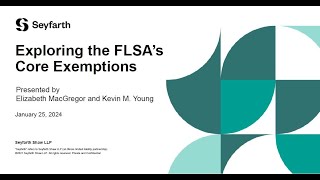 Seyfarth Webinar  Exploring the FLSA’s Core Exemptions  January 25 2024 [upl. by Mcdougall]